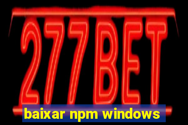 baixar npm windows